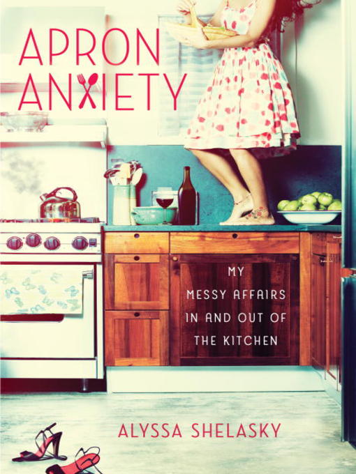 Title details for Apron Anxiety by Alyssa Shelasky - Wait list